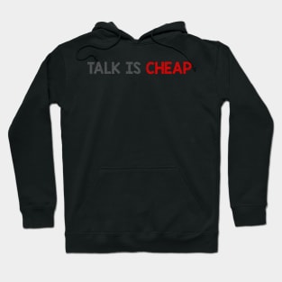 Talk Is Cheap Hoodie